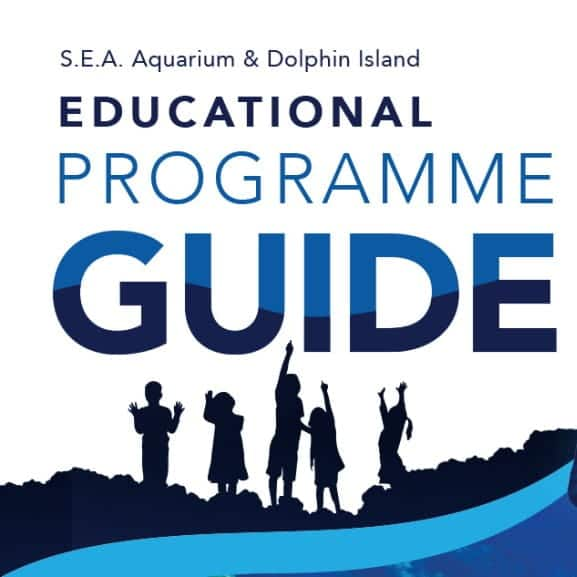 S.E.A. Aquarium & Dolphin Island - Educaitonal Programme Guide